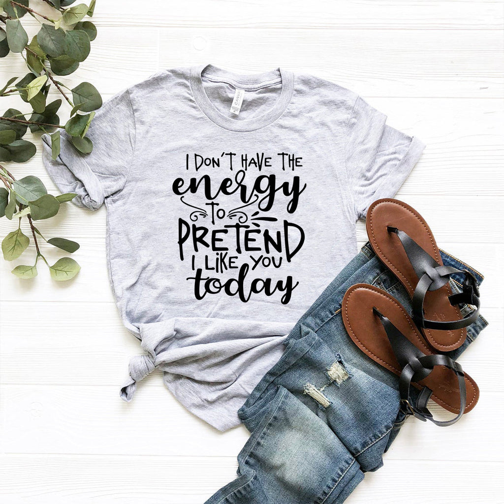 I Don't Have The Energy To Pretend Shirt
